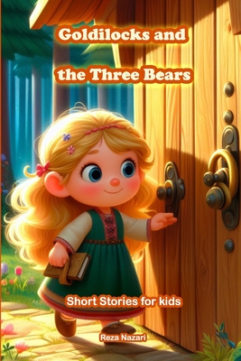 Goldilocks and the Three Bears: Short Stories for Kids - Nazari, Reza