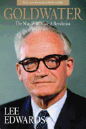 Goldwater: The Man Who Made a Revolution