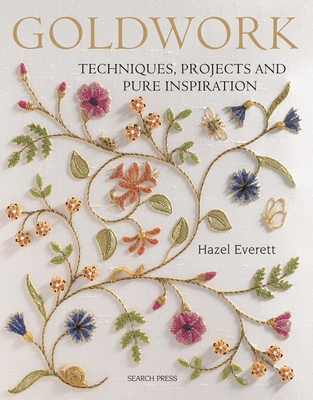 Goldwork: Techniques, Projects and Pure Inspiration - Everett, Hazel