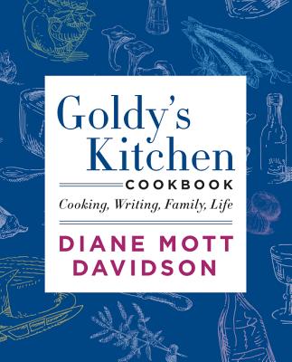 Goldy's Kitchen Cookbook: Cooking, Writing, Family, Life - Davidson, Diane Mott