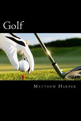 Golf: Amazing Facts, Awesome Trivia, Cool Pictures & Fun New Quiz for Kids - The BEST Book Strategy That Helps Guide Children to Learn Using Their Imagination - Harper, Matthew