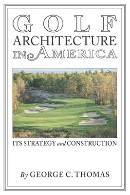 Golf Architecture in America: Its Strategy & Construction (Annotated) - Coventry House Publishing, and Thomas, George C