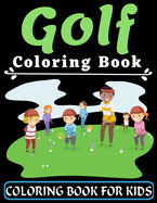 Golf Coloring Book For Kids: An Kids Coloring Book with Flower Collection, Stress Relieving Flower Designs for Relaxation, Great Gift for your Children ages 3-8 years old (Super Fun Coloring Books For Kids)