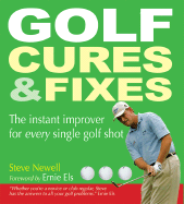 Golf Cures & Fixes: The Instant Improver for Every Single Golf Shot - Newell, Steve, and Els, Ernie (Foreword by)