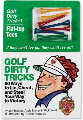 Golf Dirty Tricks: 50 Ways to Lie, Cheat, and Steal Your Way to Victory - Becker, Jim, and Mayer, Andy, and Wolff, Rick