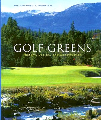 Golf Greens: History, Design, and Construction - Hurdzan, Michael J, Dr.