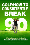 Golf: How to Consistently Break 90 - Henning, Christian, and Phillips, Robert