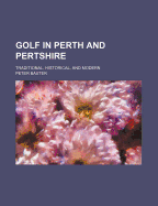 Golf in Perth and Pertshire: Traditional, Historical, and Modern