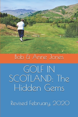 Golf in Scotland: The Hidden Gems: Scotland's Hidden Gems: Golf Courses and Pubs Revised - Jones, Anne, and Jones, Bob
