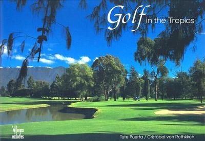 Golf in the Tropics - Villegas, Benjamin (Editor), and Von Rothkirch, Cristobal (Photographer), and Puerta, Tute (Text by)