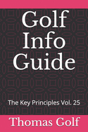 Golf Info Guide: The Key Principles Vol. 25