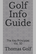 Golf Info Guide: The Key Principles Vol. 30