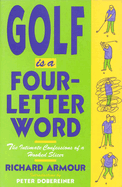 Golf is a Four-letter Word; the Intimate Confessions of a Hooked Slicer