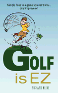 Golf is EZ: Simple Fixes to a Game You Can't Win... Only Improve On
