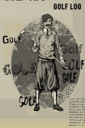 Golf Log: Golfing Log Book to Track Your Golf Scores and STATS for 100 Games