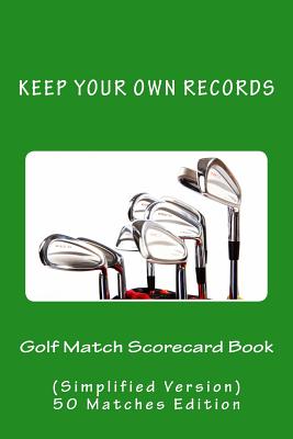 Golf Match Scorecard Book: Keep Your Own Records (Simplified Version) - Foster, Richard B, and Foster, R J