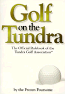 Golf on the Tundra: The Official Rulebook of the Tundra Golf Association