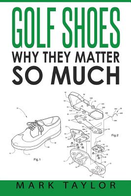 Golf Shoes: Why They Matter So Much - Taylor, Mark