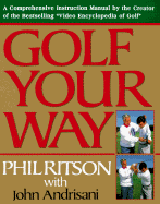 Golf Your Way: A Comprehensive Instruction Manual by the Creator of the Bestselling...