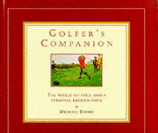 Golfer's Companion: Teh World of Golf and a Personal Record Book