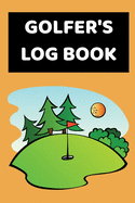Golfers Log Book: 6" x 9" Kids Golf Notebook with Game Score Templates to Track Golfing Stats & Performance - Orange Cover (105 Pages)