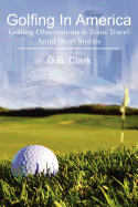 Golfing in America: Golfing Observations & Train Travel Amid Short Stories