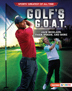 Golf's G.O.A.T.: Jack Nicklaus, Tiger Woods, and More