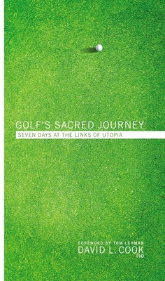 Golf's Sacred Journey: Seven Days at the Links of Utopia - Cook, David L