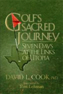 Golf's Sacred Journey (Seven Days at the Links of Utopia) - Phd David L. Cook