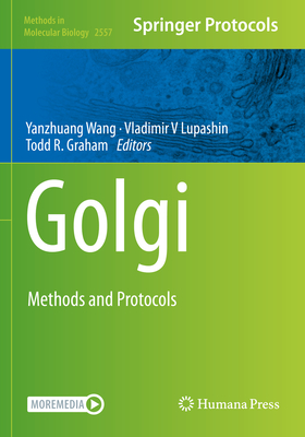 Golgi: Methods and Protocols - Wang, Yanzhuang (Editor), and Lupashin, Vladimir V (Editor), and Graham, Todd R. (Editor)