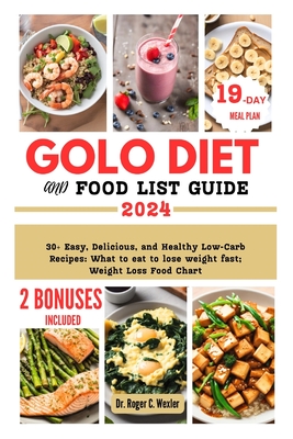 Golo Diet and Food List Guide: 30+ Easy, Delicious, and Healthy Low-Carb Recipes: What to eat to lose weight fast; Weight Loss Food Chart - Wexler, Roger, Dr.