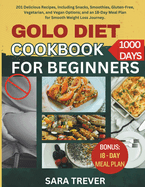 GOLO Diet Cookbook for Beginners: 201 Delicious Recipes, Including Snacks, Smoothies, Gluten-Free, Vegetarian, and Vegan Options; and an 18-Day Meal Plan for Smooth Weight Loss Journey.