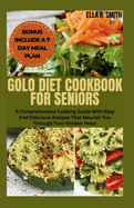 Golo Diet Cookbook for Senior: A Comprehensive Cooking Guide With Easy And Delicious Recipes That Nourish You Through Your Golden Years