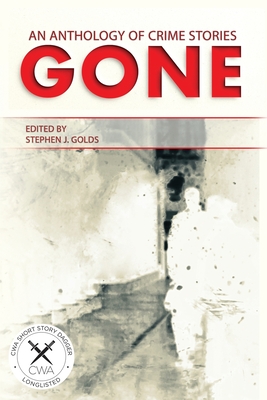 Gone: An Anthology of Crime Stories - Golds, Stephen J (Editor)