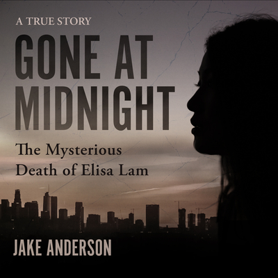 Gone at Midnight: The Mysterious Death of Elisa Lam - Anderson, Jake, and Bloomquist, Erik (Read by)