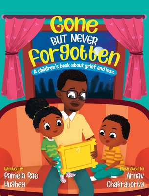Gone but Never Forgotten: A Children's book about grief and loss - Hughey, Pamela, and Chakraborty (Illustrator)