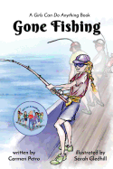 Gone Fishing: A Girls Can Do Anything Book