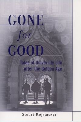 Gone for Good: Tales of University Life After the Golden Age - Rojstaczer, Stuart