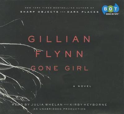 Gone Girl - Flynn, Gillian, and Whelan, Julia (Read by), and Heyborne, Kirby, Mr. (Read by)