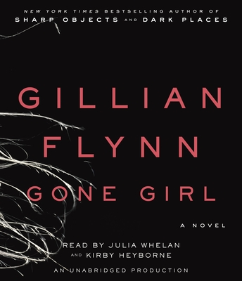Gone Girl - Flynn, Gillian, and Whelan, Julia (Read by), and Heyborne, Kirby (Read by)