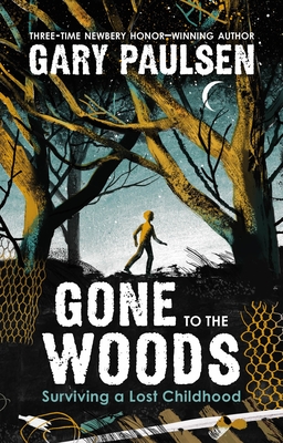 Gone to the Woods: Surviving a Lost Childhood - Paulsen, Gary