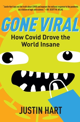 Gone Viral: How Covid Drove the World Insane - Hart, Justin