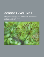 Gongora (Volume 2); An Historical and Critical Essay on the Times of Philip III. and IV. of Spain