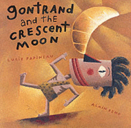 Gontrand and the Crescent Moon - Papineau, Lucie, and Homel, David (Translated by)