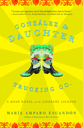 Gonzalez and Daughter Trucking Co.: A Road Novel with Literary License