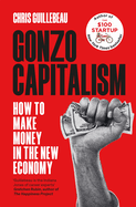 Gonzo Capitalism: How to Make Money in the New Economy