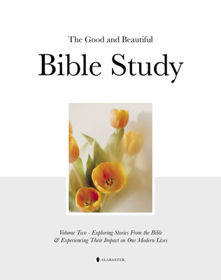 Good and Beautiful Bible Study Vol 2 (Sc) - Inc Alabaster Creative