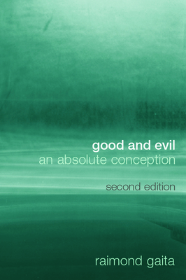 Good and Evil: An Absolute Conception - Gaita, Raimond