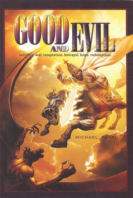 Good and Evil: Sacrifice, War, Temptation, Betrayal, Hope, Redemption - Pearl, Michael