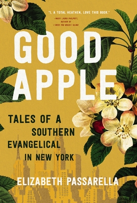 Good Apple: Tales of a Southern Evangelical in New York - Passarella, Elizabeth